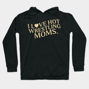 I Love Hot Wrestling Moms I Heart Hot Wrestling Moms Cute Heart Wrestler Hoodie